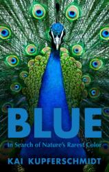 Blue: In Search of Nature's Rarest Color (ISBN: 9781615197521)