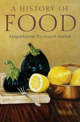 History of Food 2e - Maguelonne Toussaint-Samat (ISBN: 9781405181198)