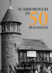 Scarborough in 50 Buildings (ISBN: 9781398101739)