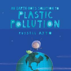 An Earth-bot's Solution To Plastic Pollution (ISBN: 9781525305382)