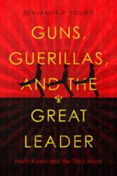 Guns, Guerillas, and the Great Leader (ISBN: 9781503627635)