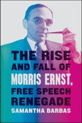 The Rise and Fall of Morris Ernst, Free Speech Renegade (ISBN: 9780226658049)
