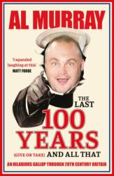 The Last 100 Years (give or take) and All That (ISBN: 9781529411850)