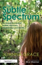 The Subtle Spectrum: An Honest Account of Autistic Discovery, Relationships and Identity (ISBN: 9780367709235)