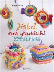 Häkel dich glücklich! Kunterbunte Deko-Ideen für Einsteigerinnen & Häkelfans (ISBN: 9783809445128)