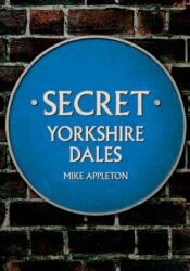 Secret Yorkshire Dales (ISBN: 9781445691596)