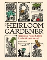 Heirloom Gardener: Traditional Plants and Skills for the Modern World (ISBN: 9781604699937)