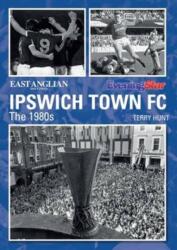 Ipswich Town Football Club: The 1980s (ISBN: 9781780913933)