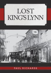 Lost King's Lynn (ISBN: 9781445693705)