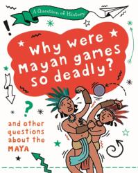 A Question of History: Why were Maya games so deadly? And other questions about the Maya (ISBN: 9781526315298)