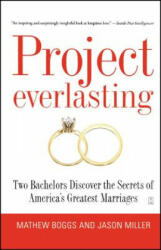 Project Everlasting: Two Bachelors Discover the Secrets of America's Greatest Marriages (ISBN: 9781416543268)