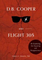 D. B. Cooper and Flight 305: Reexamining the Hijacking and Disappearance (ISBN: 9780764362569)