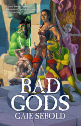 Bad Gods - Gaie Sebold (ISBN: 9781786185341)