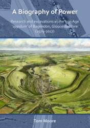 A Biography of Power: Research and Excavations at the Iron Age 'oppidum' of Bagendon, Gloucestershire (ISBN: 9781789695342)