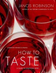 How to Taste - Jancis Robinson, Jan Baldwin (ISBN: 9781416596653)