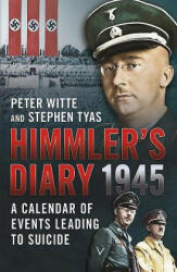 Himmler's Diary 1945 - Stephen Tyas & Peter Witte (2014)