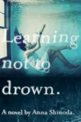 Learning Not to Drown - Anna Shinoda (2014)