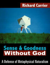 Sense and Goodness Without God - Richard Carrier (ISBN: 9781420802931)