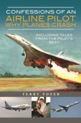 Confessions of an Airline Pilot - Why planes crash - Terry, Tozer (ISBN: 9781399012041)