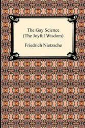 The Gay Science (the Joyful Wisdom) - Friedrich Wilhelm Nietzsche, Thomas Common (ISBN: 9781420934212)