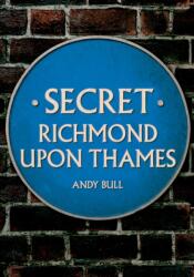 Secret Richmond upon Thames (ISBN: 9781445698823)