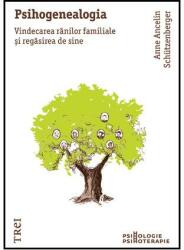 Psihogenealogia. Vindecarea ranilor familiale si regasirea de sine - Anne Ancelin Schuetzenberger (ISBN: 9789737078995)