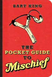 Pocket Guide to Mischief - Bart King (ISBN: 9781423603665)