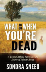 What to Do When You're Dead - Sondra Sneed (2013)