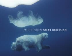 Polar Obsession - Paul Nicklen (ISBN: 9781426205118)