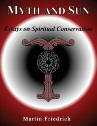 Myth and Sun Essays on Spiritual Conservatism (ISBN: 9781899765232)