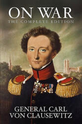 General Carl von Clausewitz - On War - General Carl von Clausewitz (ISBN: 9781434404961)