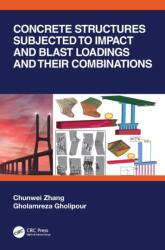 Concrete Structures Subjected to Impact and Blast Loadings and Their Combinations (ISBN: 9781032200514)