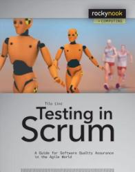 Testing in Scrum: A Guide for Software Quality Assurance in the Agile World (2014)