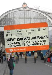 Great Railway Journeys: London to Oxford and London to Cambridge (ISBN: 9781445687643)