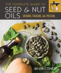 The Complete Guide to Seed and Nut Oils (ISBN: 9780865719637)