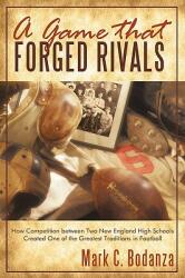 A Game That Forged Rivals: How Competition Between Two New England High Schools Created One of the Greatest Traditions in Football (ISBN: 9781440156489)