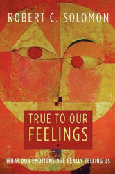 True to Our Feelings - Robert C. Solomon (2008)