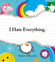 I Hate Everything - Matthew DiBenedetti (ISBN: 9781440506383)