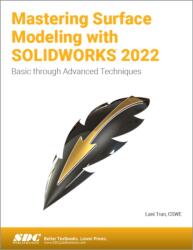 Mastering Surface Modeling with SOLIDWORKS 2022 (ISBN: 9781630574796)