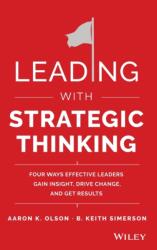 Leading with Strategic Thinking - Four Ways Effective Leaders Gain Insight, Drive Change, and Get Results (ISBN: 9781118968154)