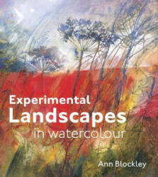 Experimental Landscapes in Watercolour - Ann Blockley (2014)
