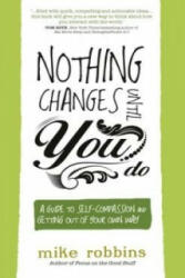Nothing Changes Until You Do - Mike Robbins (2014)