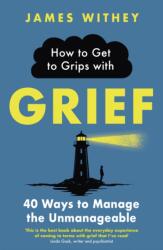 How to Get to Grips with Grief (ISBN: 9781472147158)