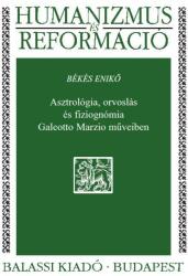 Asztrológia, orvoslás és fiziognómia Galeotto Marzio műveiben (ISBN: 9789635069194)
