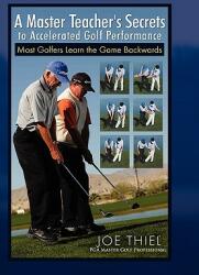A Master Teacher's Secrets to Accelerated Golf Performance (ISBN: 9781453507964)