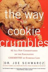 That's the Way the Cookie Crumbles: 62 All-New Commentaries on the Fascinating Chemistry of Everyday Life (ISBN: 9781550225204)