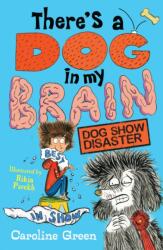 There's a Dog in My Brain: Dog Show Disaster (ISBN: 9781406399448)