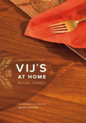 Vij's at Home: Relax, Honey: The Warmth & Ease of Indian Cooking - Meeru Dhalwala, Vikram Vij (ISBN: 9781553655725)