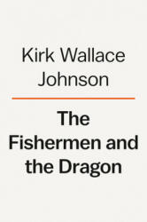 Fishermen And The Dragon - Kirk Wallace Johnson (ISBN: 9781984880123)