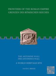 Frontiers of the Roman Empire: The Antonine Wall - A World Heritage Site (ISBN: 9781789699951)